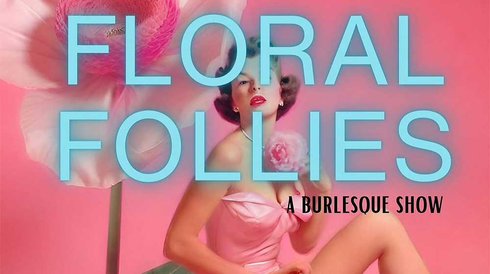 Floral Follies: A Burlesque Show Poster